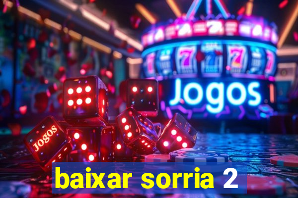 baixar sorria 2